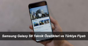 Samsung Galaxy S8 Teknik Özellikleri ve Türkiye Fiyatı