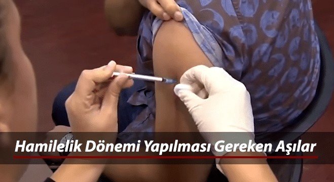 hamilelik donemi asi takvimi ve gebelikte olunmasi gereken asilar dogru ve guncel hayattan haberler